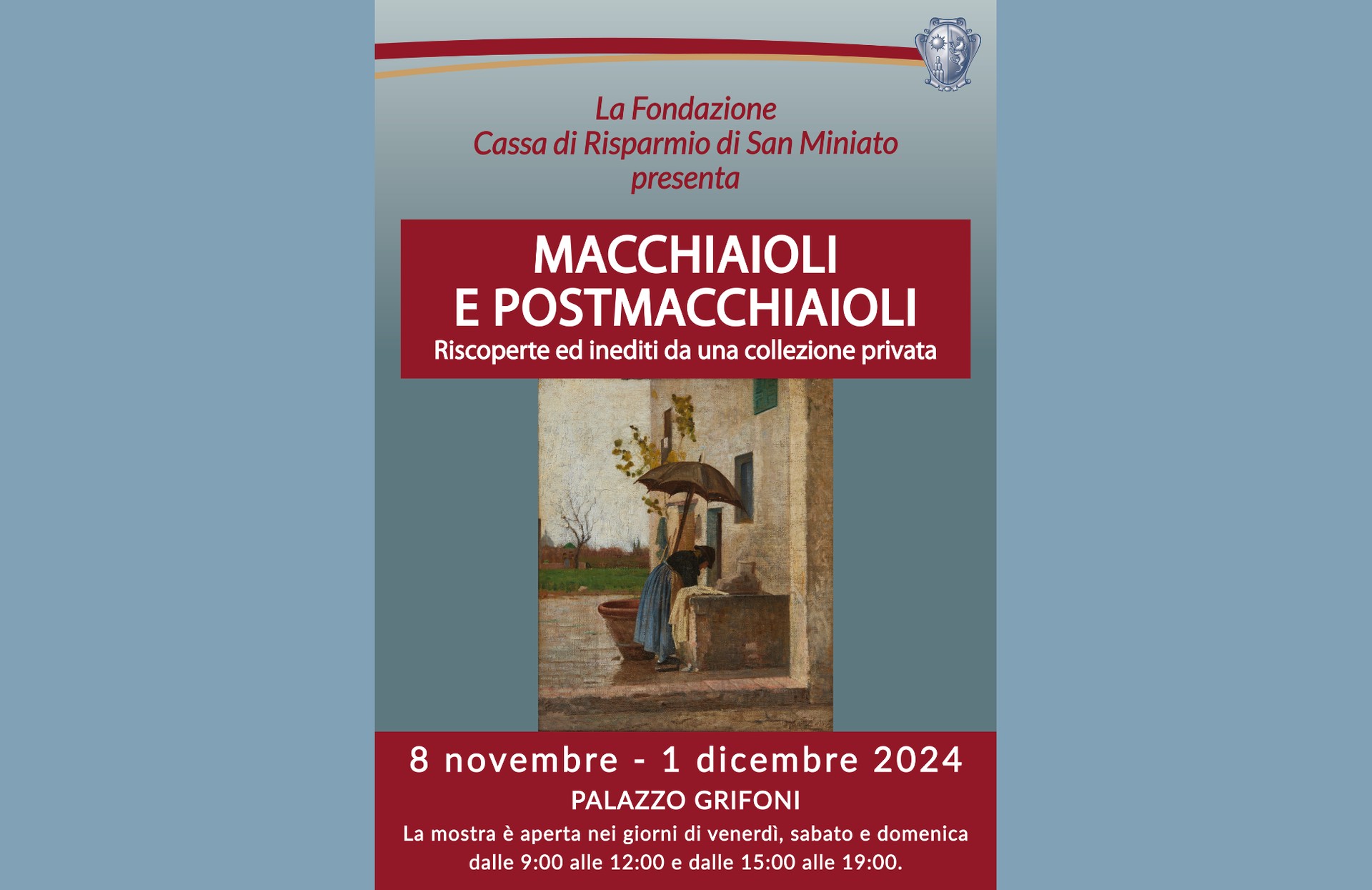Locandina della mostra “Macchiaioli e Postmacchiaioli – Riscoperte ed inediti da una collezione privata”, organizzata dalla Fondazione Cassa di Risparmio di San Miniato. L’evento si tiene dall’8 novembre al 1° dicembre 2024 presso Palazzo Grifoni. La locandina include un dipinto ottocentesco raffigurante una figura femminile con ombrello sotto un portico. La mostra è aperta il venerdì, sabato e domenica dalle 9:00 alle 12:00 e dalle 15:00 alle 19:00. 