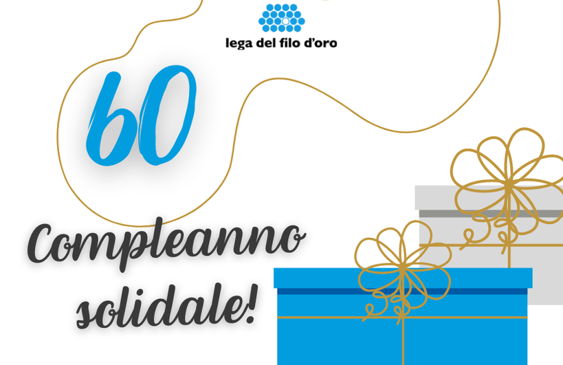 È un'immagine su sfondo bianco con il logo della 'Lega del Filo d'Oro' in alto. Al centro-sinistra spicca in grande il numero azzurro '60', sotto il quale si legge 'Compleanno solidale!'. Ci sono poi delle linee curve dorate decorative e, in basso a destra, due scatole regalo stilizzate, una blu e una grigia, con fiocchi dorati.