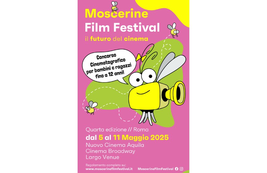 Locandina del "Moscerine Film Festival – Il futuro del cinema", concorso cinematografico per bambini e ragazzi fino a 12 anni. L'immagine ha uno sfondo rosa e raffigura un simpatico insetto giallo a forma di cinepresa. Il festival si terrà a Roma dal 5 all'11 maggio 2025 presso Nuovo Cinema Aquila, Cinema Broadway e Largo Venue. In basso sono indicati il sito web www.moscerinefilmfestival.it e i social del festival.