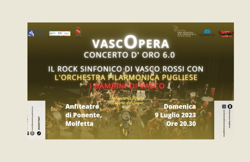 locandina di "VascOpera - Concerto d'Oro 6.0", un evento che ha presentato "Il Rock Sinfonico di Vasco Rossi con l'Orchestra Filarmonica Pugliese" e "I Bambini di Vasco". L'evento si è tenuto presso l'Anfiteatro di Ponente, Molfetta, domenica 9 luglio 2023 alle ore 20:30. L'immagine di sfondo mostra un'orchestra in azione sul palco, e sono presenti vari loghi di sponsor e partner.