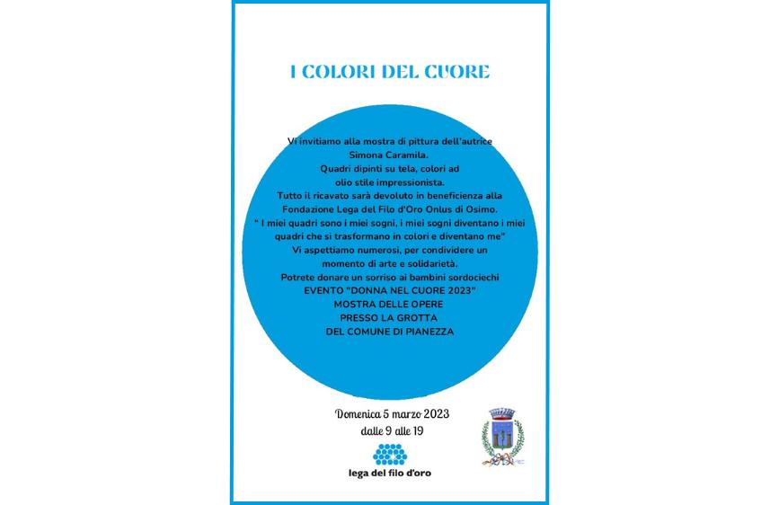 L'immagine è un poster promozionale su sfondo bianco per una mostra di pittura intitolata "I COLORI DEL CUORE" di Simona Caramita, il cui ricavato sarà devoluto alla Lega del Filo d'Oro Onlus di Osimo. L'evento, "DONNA NEL CUORE 2023", si terrà presso La Grotta del Comune di Pianezza domenica 5 marzo 2023 dalle 9 alle 19, e il testo è racchiuso in un grande cerchio blu.