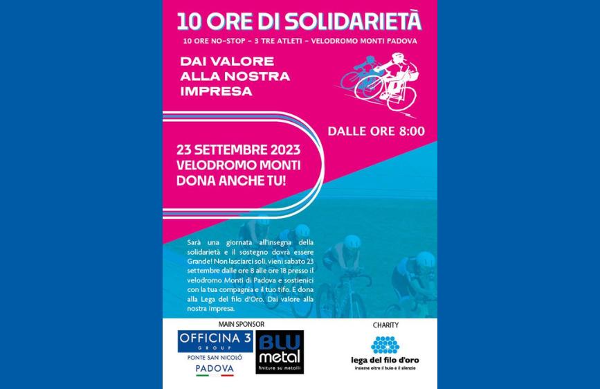  locandina di un evento ciclistico di beneficenza intitolato "10 ORE DI SOLIDARIETÀ", svoltosi il 23 settembre 2023 dalle ore 8:00 al Velodromo Monti di Padova. L'evento prevedeva una "10 ore no-stop" con tre atleti, invitando il pubblico a partecipare e donare alla Lega del Filo d'Oro, il cui logo è ben visibile. La locandina, dai colori vivaci fucsia e turchese, presenta in alto due ciclisti stilizzati e in basso altri tre ciclisti in azione. Sono anche presenti i loghi di sponsor come "Officina 3 Group" e "Blu Metal".