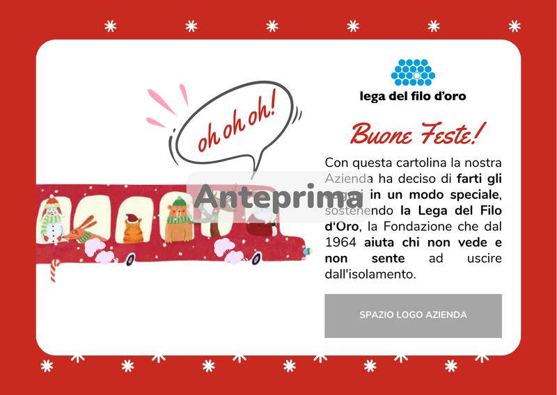 Anteprima della ecard "Bus di Babbo Natale". Sfondo rosso a fiocchi di neve bianchi, testo "Buone Feste! Con questa cartolina la nostra Azienda ha deciso di farti gli auguri in un modo speciale, sostenendo la Lega del Filo d'Oro, la Fondazione che dal 1964 aiuta chi non vede e non sente ad uscire dall'isolamento."