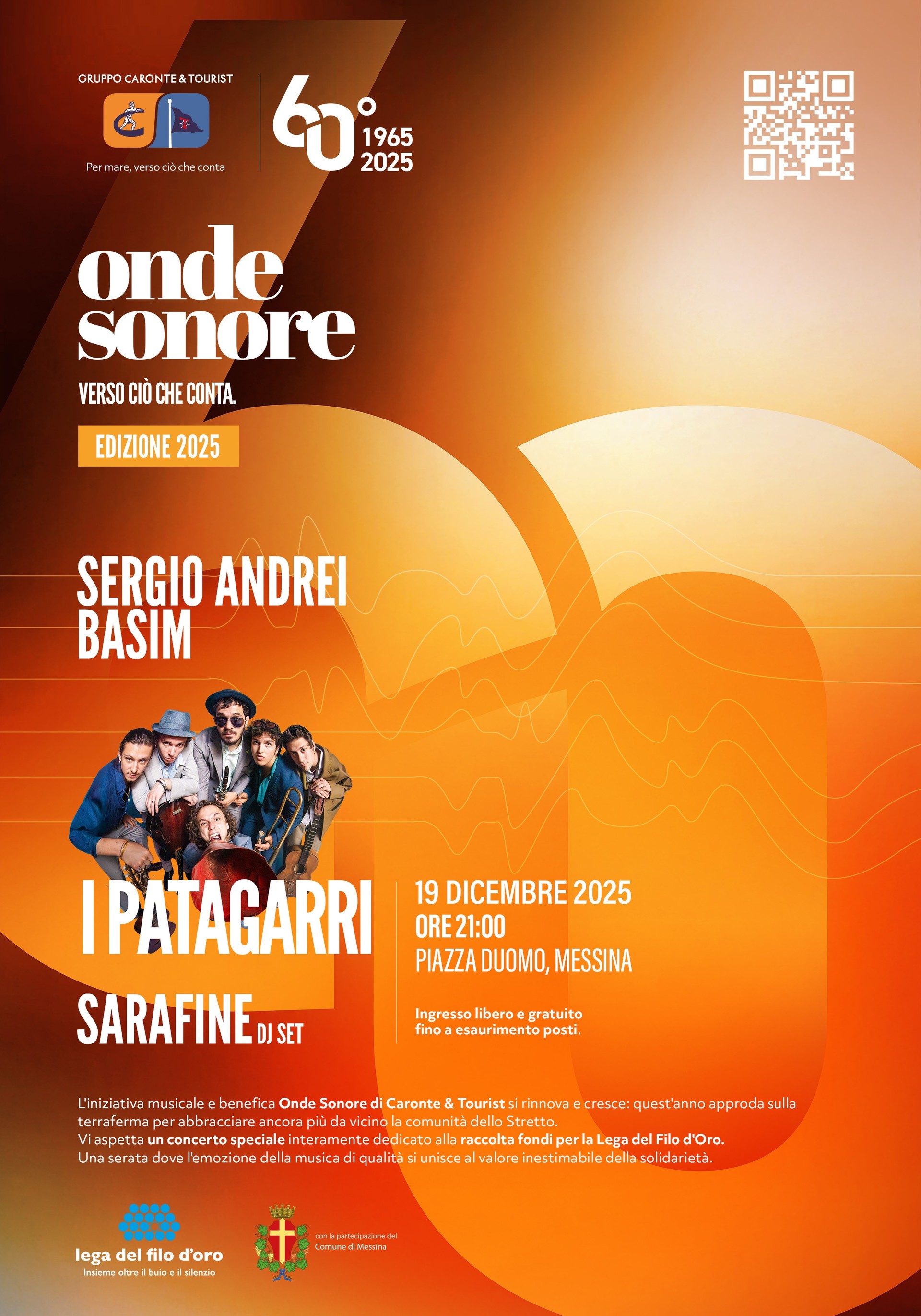 L’immagine è una locandina colorata e vivace per un evento musicale e benefico chiamato “Onde Sonore”, organizzato da Caronte & Tourist. Lo sfondo è arancione e rosso con onde astratte. Al centro ci sono i nomi degli artisti: Sergio Andrei, Basim, I Patagarri e Sarafine DJ Set. L’evento si terrà il 19 dicembre 2025 alle ore 21:00 in Piazza Duomo a Messina, con ingresso gratuito fino a esaurimento posti. In basso è indicato che il ricavato sarà devoluto alla Lega del Filo d’Oro. La locandina trasmette energia, festa e solidarietà.