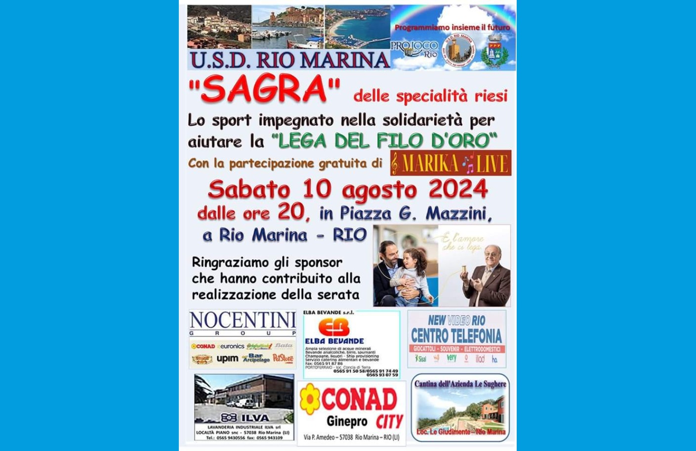 Locandina sagra Rio MarinaLocandina della sagra delle specialità riesi a Rio Marina il 10 agosto 2024, con evento sportivo solidale a favore della Lega del Filo d’Oro e partecipazione gratuita di Marika Live. 