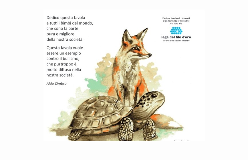 Illustrazione di una volpe e una tartaruga con accanto un messaggio contro il bullismo scritto da Aldo Cimbro. Il testo è una dedica ai bambini del mondo, invitando alla riflessione e al rispetto. In alto a destra è presente il logo della Lega del Filo d’Oro, a cui l’autore devolverà i proventi derivanti dalla vendita del libro. 