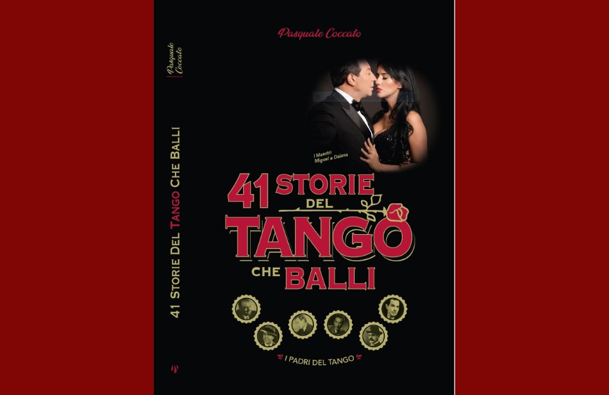 Copertina del libro "41 storie del tango che balli" di Pasquale Coccato, edito da Primavera Editoriale. Sullo sfondo nero, in posizione centrale, si trova una coppia elegante in abiti da ballo — l’uomo in smoking e la donna in abito nero — mentre si guardano intensamente. Sopra, in rosa, il nome dell’autore. Il titolo è in grandi caratteri color rosso e giallo: “41 Storie del Tango che Balli”, con la parola “TANGO” decorata da una rosa stilizzata. In basso compaiono sei piccoli ritratti in bianco e nero incorniciati, con la dicitura “I padri del tango”. 