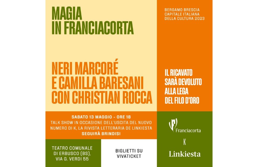 locandina dell' evento "Magia in Franciacorta", parte dell'iniziativa "Bergamo Brescia Capitale Italiana della Cultura 2023". L'evento, un talk show con Neri Marcorè, Camilla Baresani e Christian Rocca, si è tenuto sabato 13 maggio alle ore 18:00 presso il Teatro Comunale di Erbusco (BS) in occasione dell'uscita del nuovo numero della rivista letteraria "K Linkiesta", e si è concluso con un brindisi. Il ricavato dell'evento è stato devoluto alla Lega del Filo d'Oro, come chiaramente indicato nella parte destra della locandina. I biglietti erano disponibili su Vivaticket.