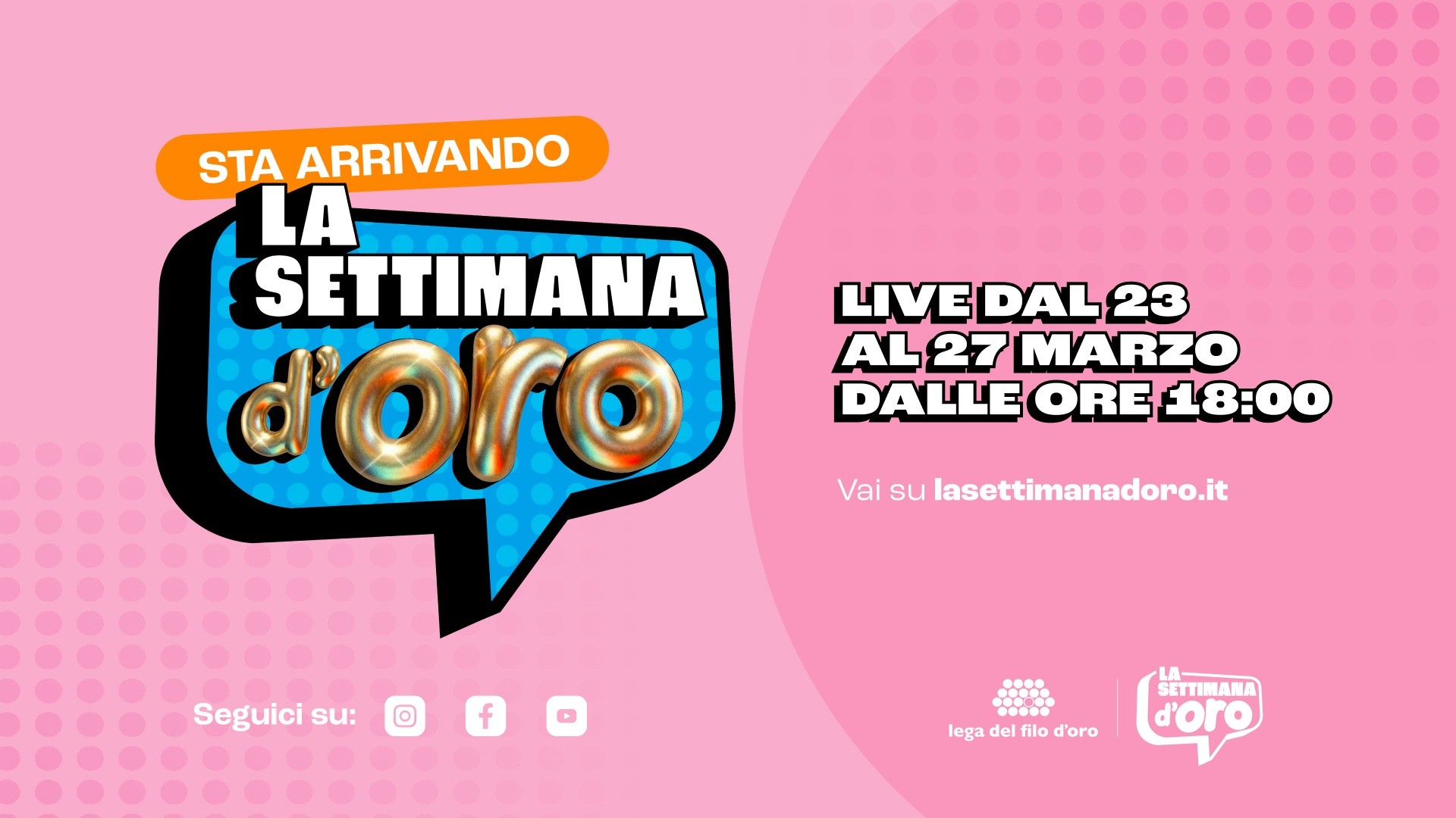 Su uno sfondo rosa compare il logo dedicato alla Settimana d’Oro, accompagnato dal testo “Live dal 23 al 27 marzo dalle ore 18” e dai canali social su cui seguire la diretta.
