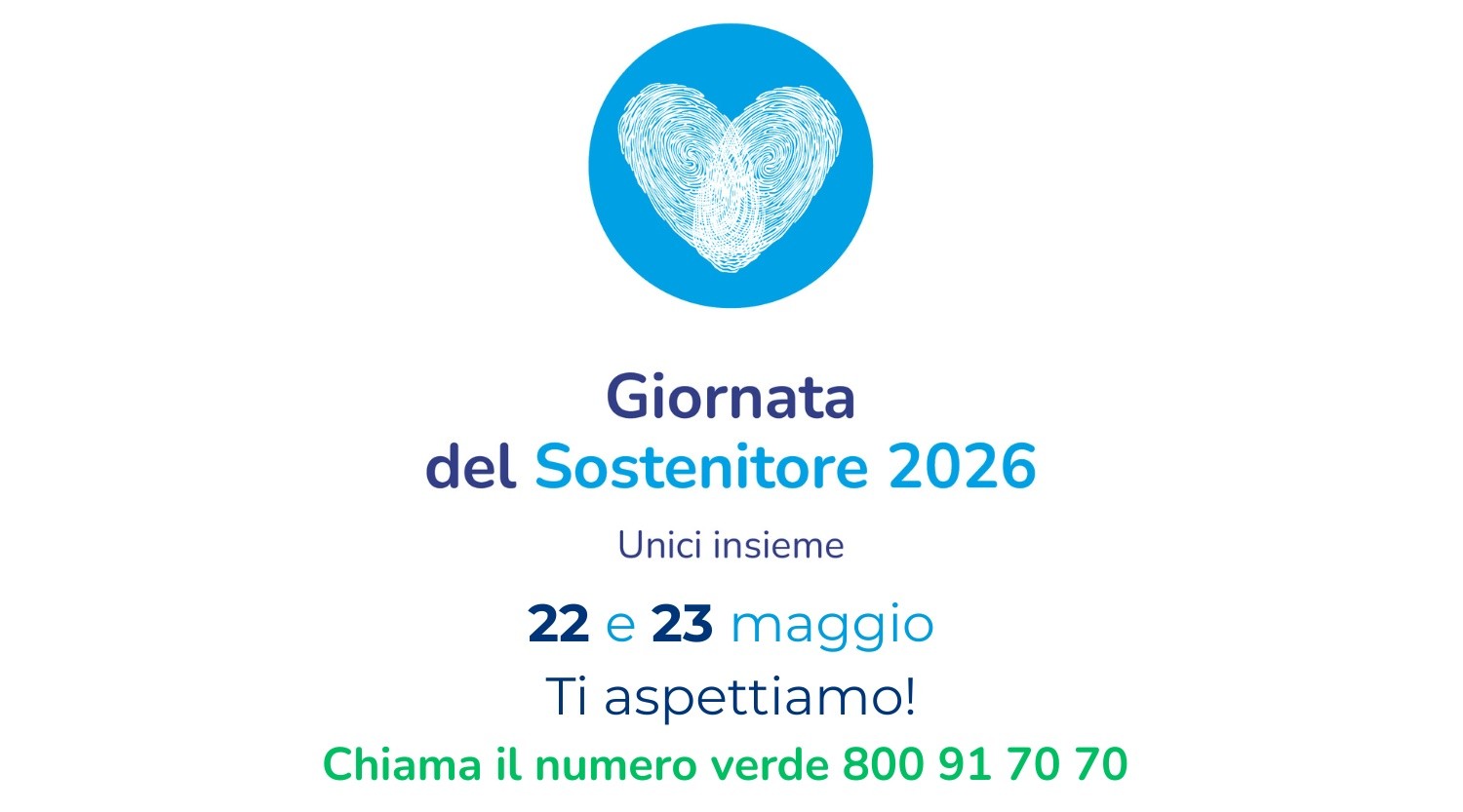 Locandina su sfondo chiaro con un cuore stilizzato azzurro in alto, simbolo di sostegno e solidarietà. Annuncia la “Giornata del Sostenitore 2026” il 22 e 23 maggio, con invito a partecipare e numero verde di contatto.