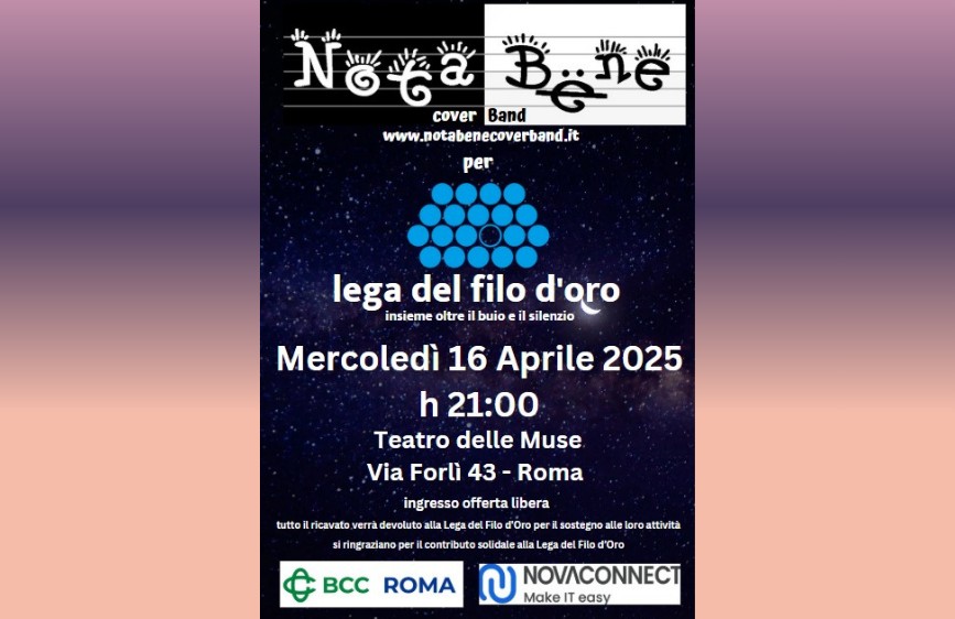 Locandina del concerto di beneficenza della cover band "Nota Bene" a favore della Lega del Filo d’Oro. Sfondo con cielo stellato. In alto il logo della band e il sito web www.notabenecoverband.it. Al centro il logo della Lega del Filo d’Oro con la frase “insieme oltre il buio e il silenzio”. Testo principale: “Mercoledì 16 Aprile 2025, h 21:00, Teatro delle Muse, Via Forlì 43 – Roma”. In basso: ingresso a offerta libera, con il ricavato devoluto alla Lega del Filo d’Oro. Sponsor: BCC Roma e NOVA CONNECT. 