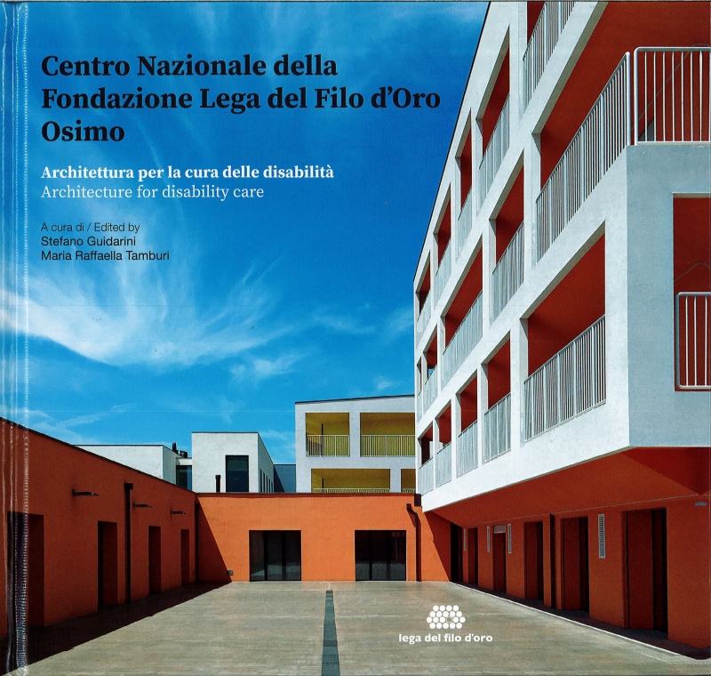 Centro Nazionale della Fondazione Lega del Filo d'Oro: Architettura per la cura delle disabilità, in copertina uno spaccato dell'esterno del Centro nazionale di Osimo.