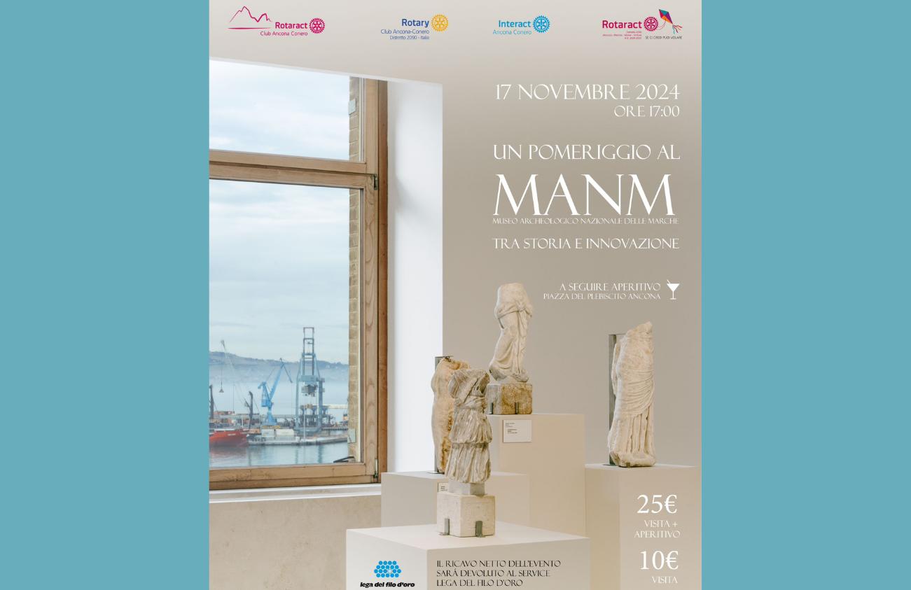 Locandina dell’evento “Un pomeriggio al MANM” – Museo Archeologico Nazionale delle Marche, previsto per il 17 novembre 2024 alle ore 17:00. L’iniziativa è organizzata da Rotaract e Rotary Club Ancona Conero e prevede una visita al museo seguita da un aperitivo in Piazza del Plebiscito, Ancona. L’immagine mostra statue antiche esposte in una sala con vista sul porto. Il ricavato sarà devoluto alla Lega del Filo d’Oro. Prezzo: 25€ (visita + aperitivo) o 10€ (solo visita). 