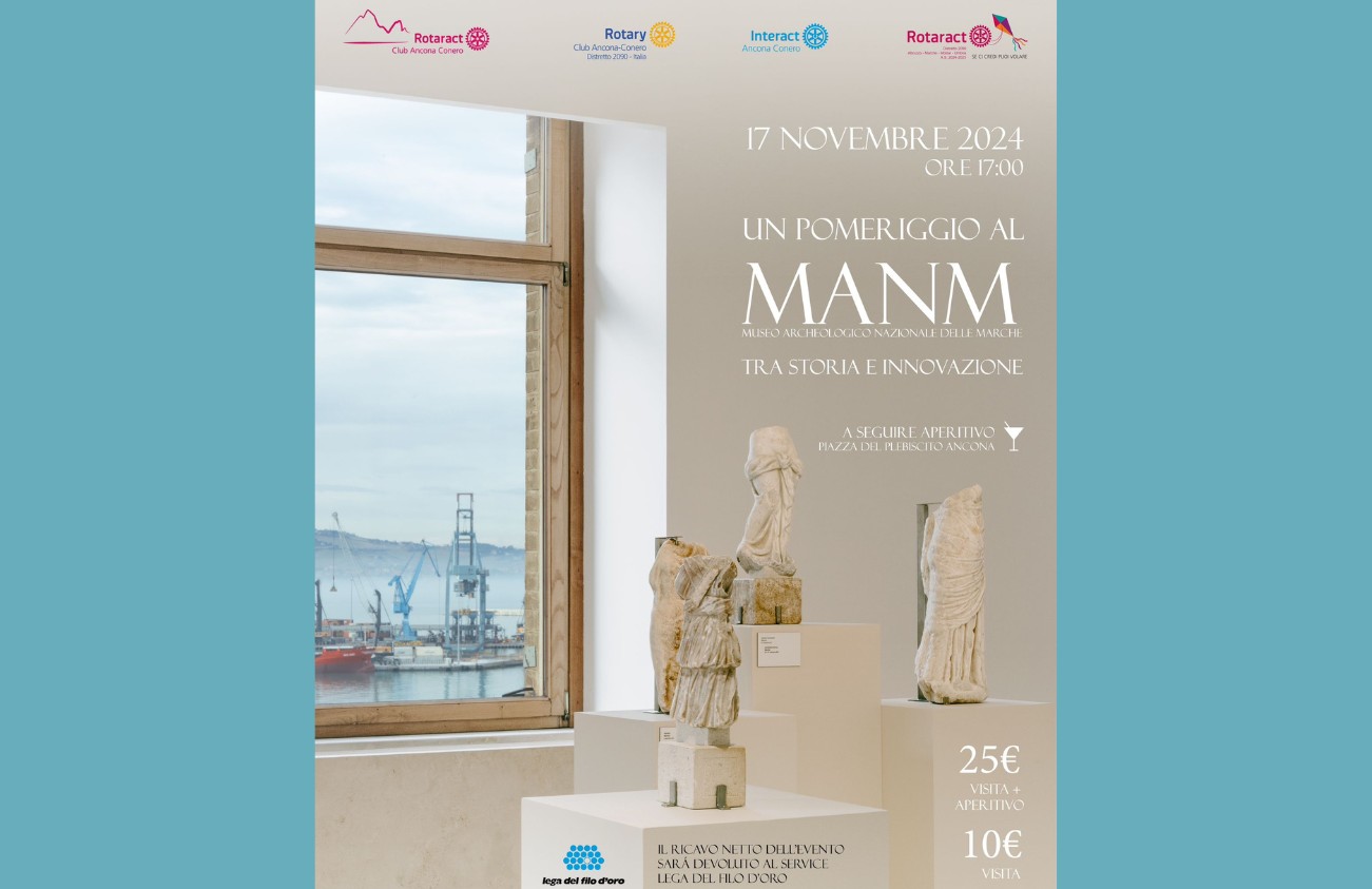 Locandina dell’evento “Un pomeriggio al MANM” – Museo Archeologico Nazionale delle Marche, previsto per il 17 novembre 2024 alle ore 17:00. L’iniziativa è organizzata da Rotaract e Rotary Club Ancona Conero e prevede una visita al museo seguita da un aperitivo in Piazza del Plebiscito, Ancona. L’immagine mostra statue antiche esposte in una sala con vista sul porto. Il ricavato sarà devoluto alla Lega del Filo d’Oro. Prezzo: 25€ (visita + aperitivo) o 10€ (solo visita). 